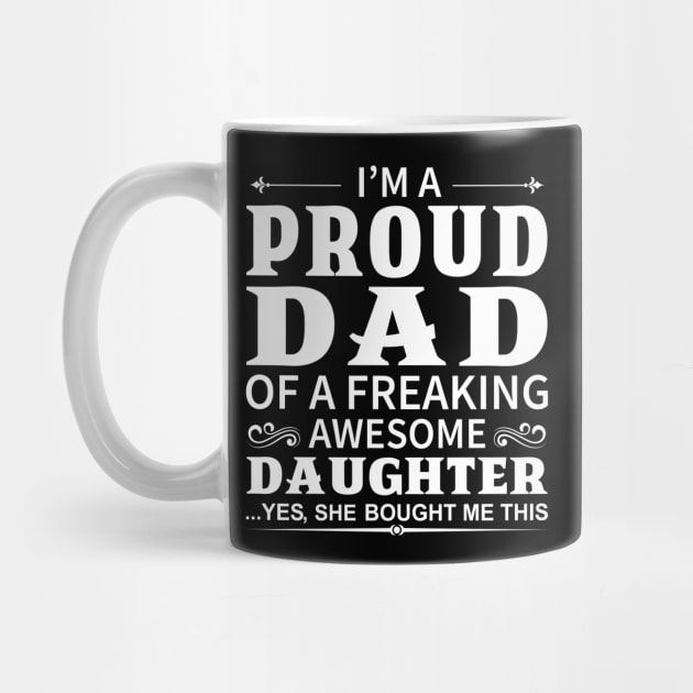 I'm A Proud Dad of A Freaking Awesome Daughter by DragonTees